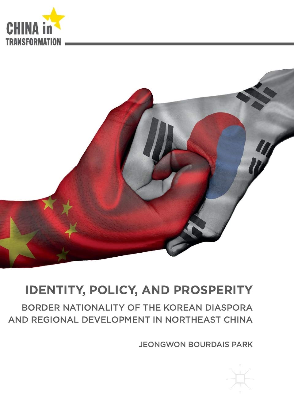 Identity, Policy, and Prosperity: Border Nationality of the Korean Diaspora and Regional Development in Northeast China (China in Transformation)
