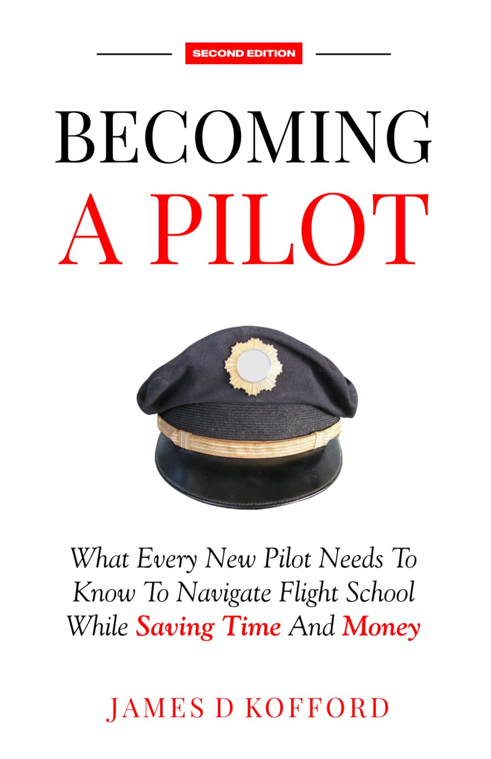 Becoming A Pilot (Second Edition): What Every New Pilot Needs To Know To Navigate Flight School While Saving Time And Money