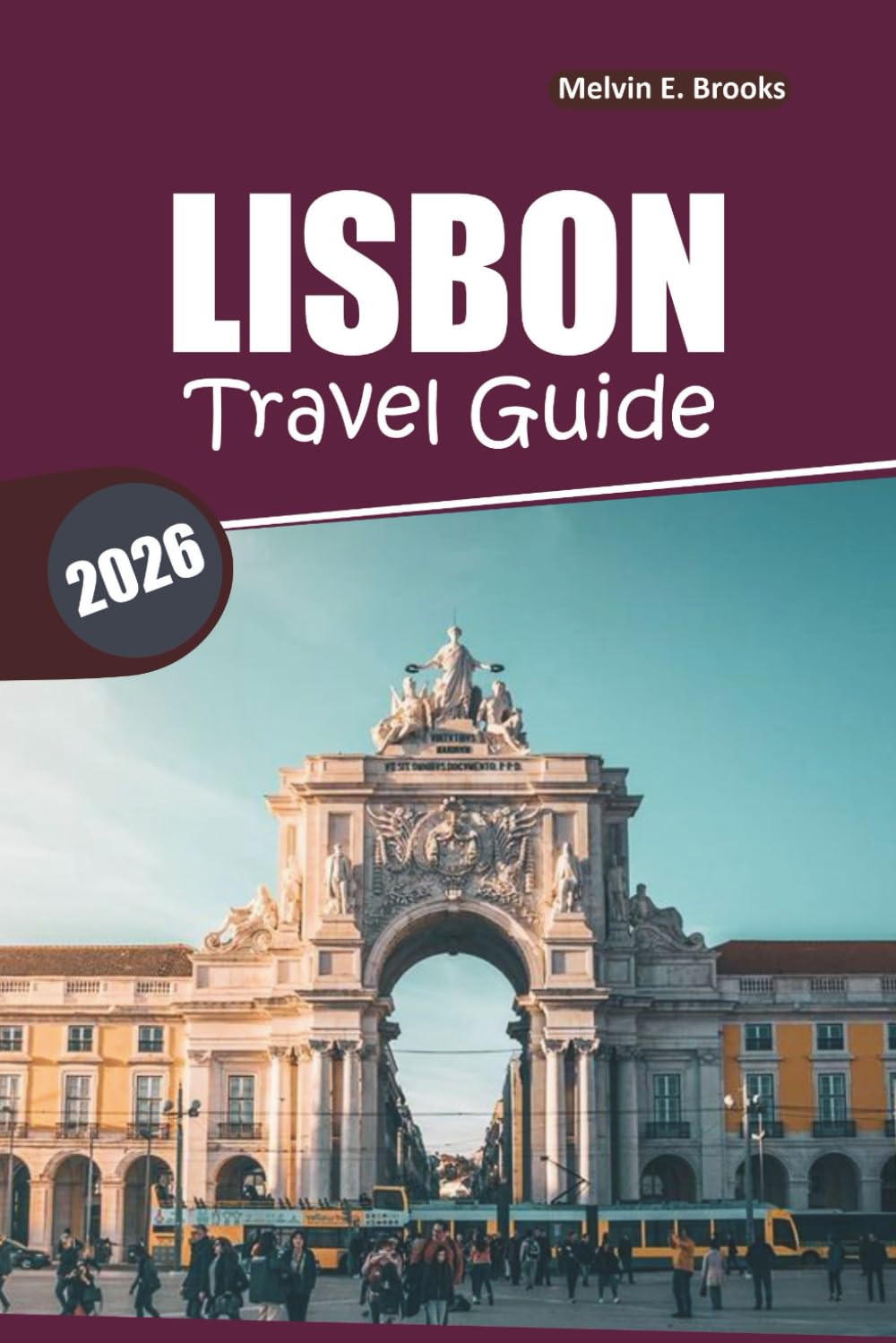 Lisbon Travel Guide 2026: Essential Tips for Exploring Iconic Landmarks, Local Culture, and Culinary Delights in Portugal's Capital