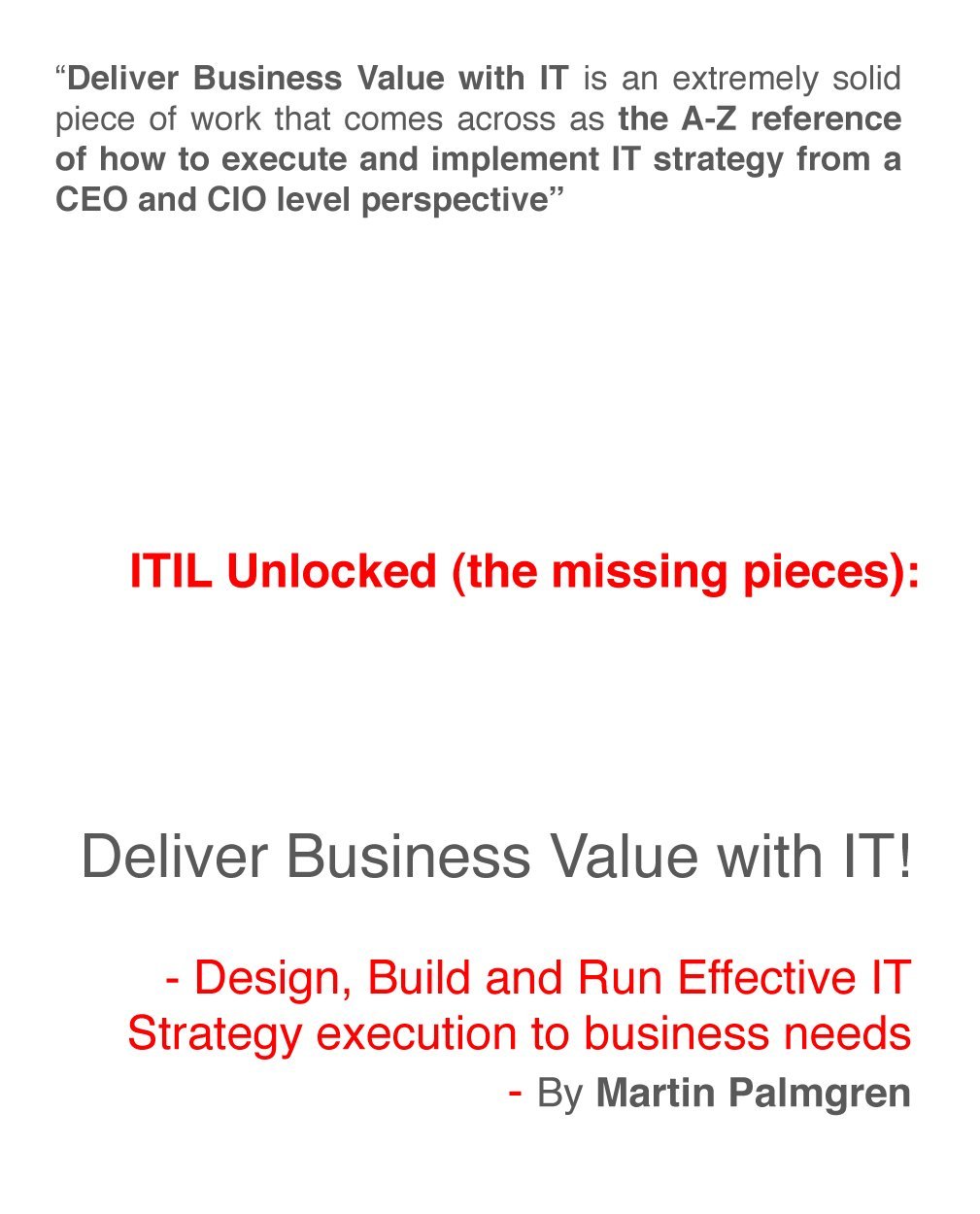 ITIL Unlocked (the missing pieces): Deliver Business Value with IT! - Design, Build and Run Effective IT Strategy execution to business needs