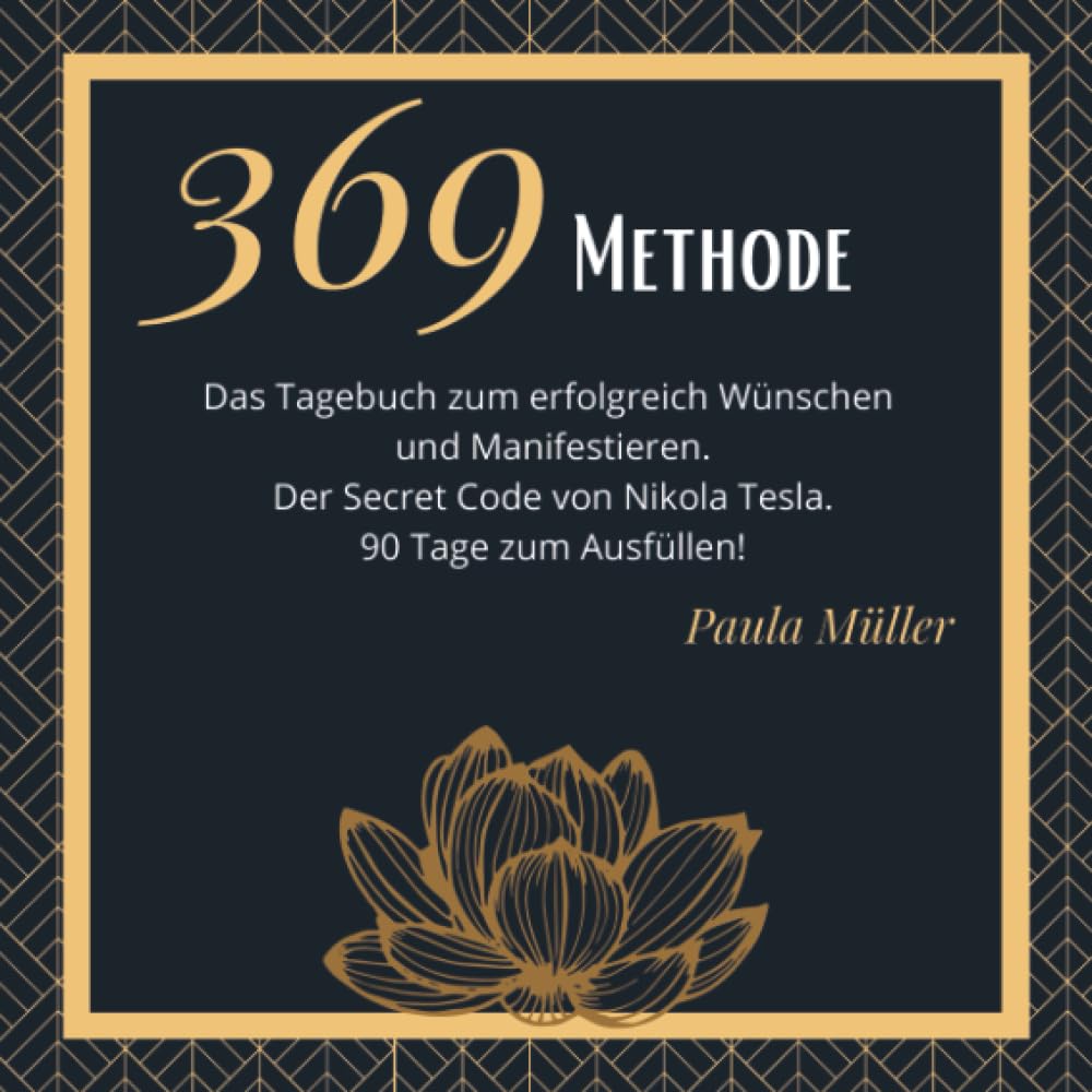 369 Methode- Das 90-Tage-Journal zum erfolgreich Wünschen und Manifestieren. 369 Tagebuch.: Der Secret Code von Nikola Tesla.