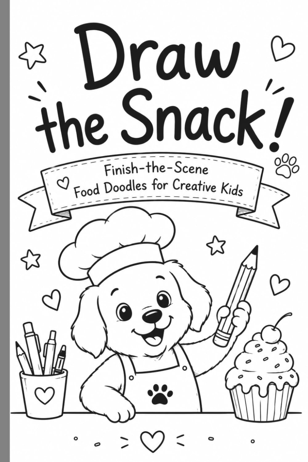 Draw the Snack!: Finish-the-Scene Food Doodles for Creative Kids