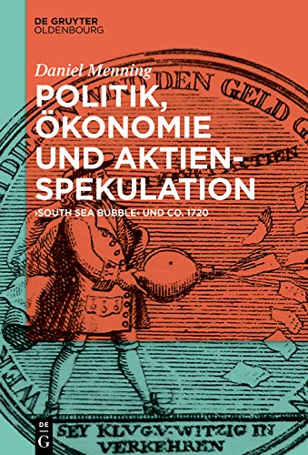 Politik, Ökonomie und Aktienspekulation: "South Sea Bubble" und Co. 1720