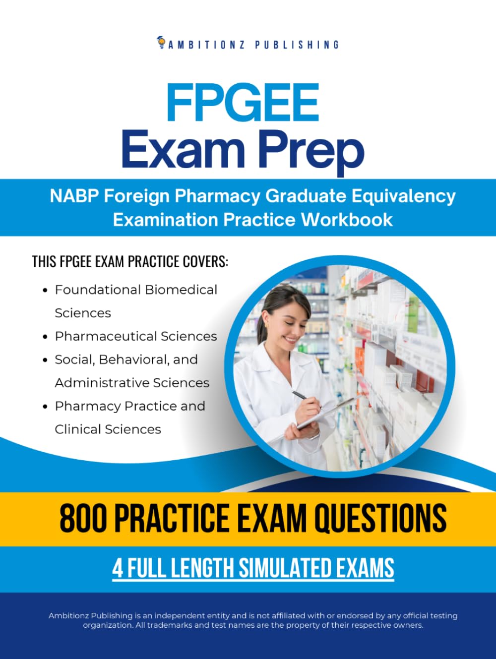FPGEE Exam Prep: 800 Practice Questions, 4 Simulated Exams, Clear Answer Explanations, and Study Tips for the Foreign Pharmacy Graduate Equivalency Examination