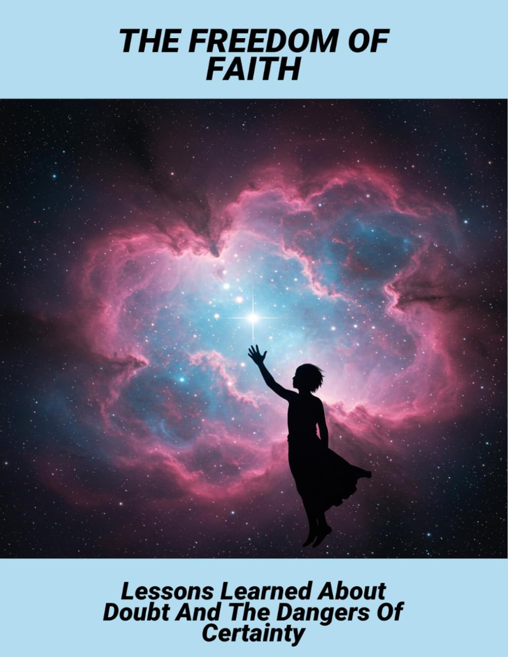 The Freedom Of Faith: Lessons Learned About Doubt And The Dangers Of Certainty
