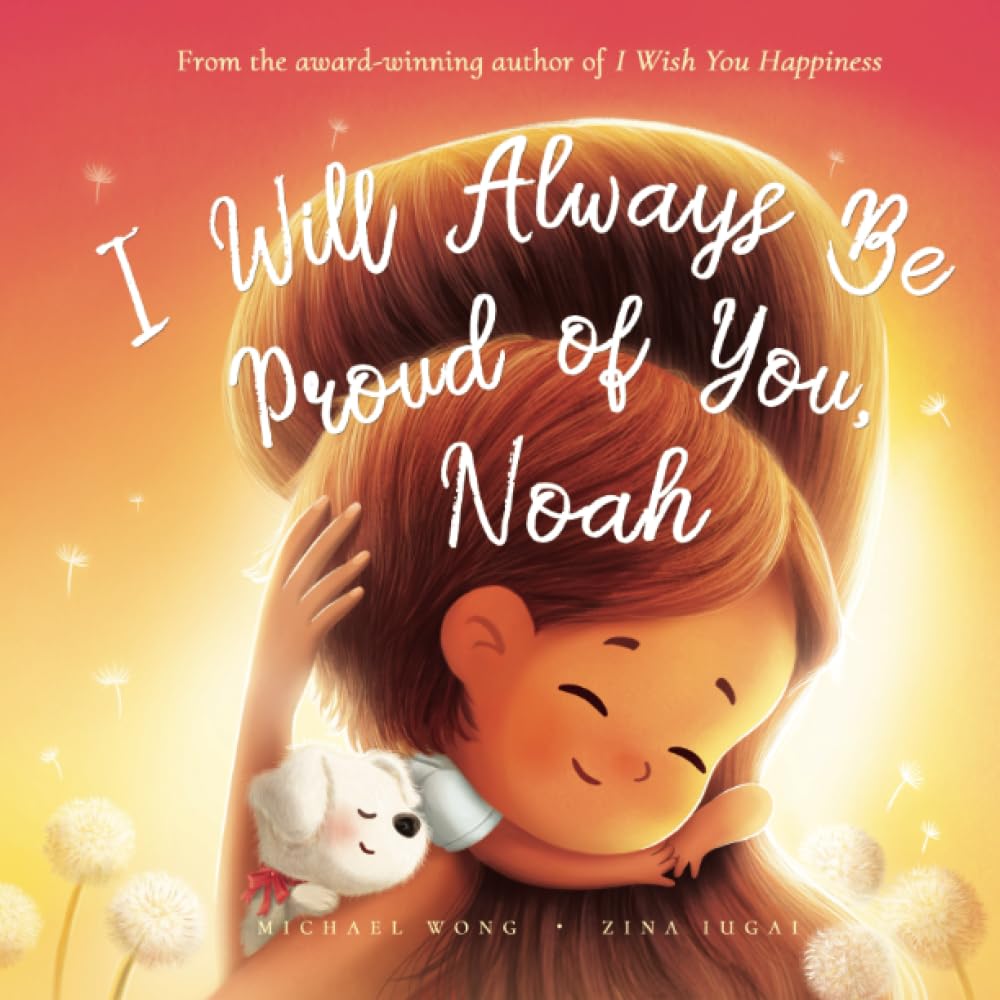 I Will Always Be Proud of You, Noah (The Unconditional Love for Noah Series)