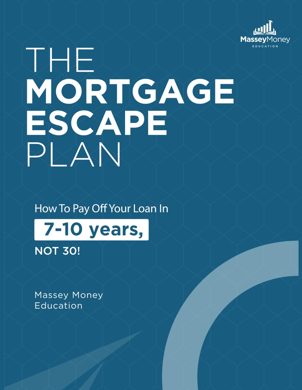 The Mortgage Escape Plan: How to Payoff Your Loan in 7-10 Years, NOT 30!
