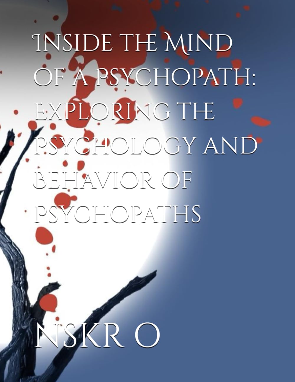 Inside the Mind of a Psychopath: Exploring the Psychology and Behavior of Psychopaths