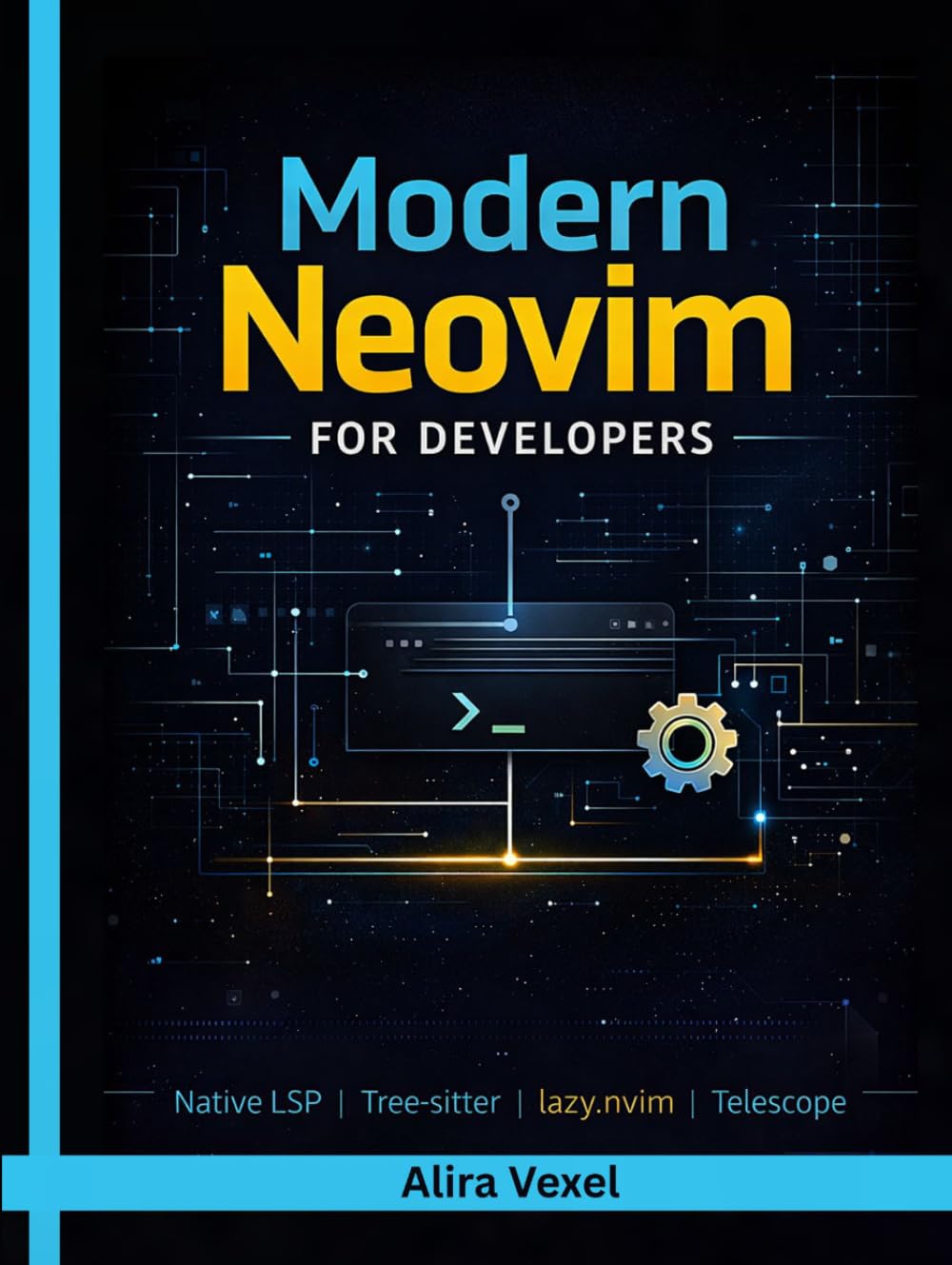 Modern Neovim for Developers: Build a Fast, Modern Coding Environment with Lua, Native LSP, Tree-sitter, lazy.nvim, Telescope, and Debugging Workflows