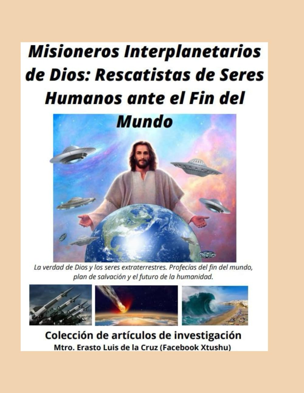 Misioneros Interplanetarios de Dios: Rescatistas de Seres Humanos ante el Fin del Mundo: Profecías del fin del mundo, plan de salvación y el futuro de la humanidad