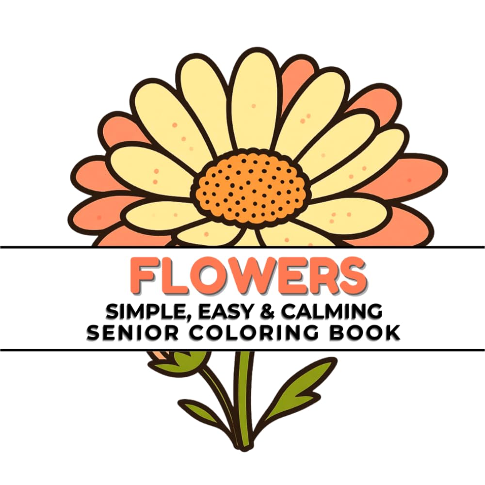 Flowers: Simple, Easy and Calming Senior Coloring Book