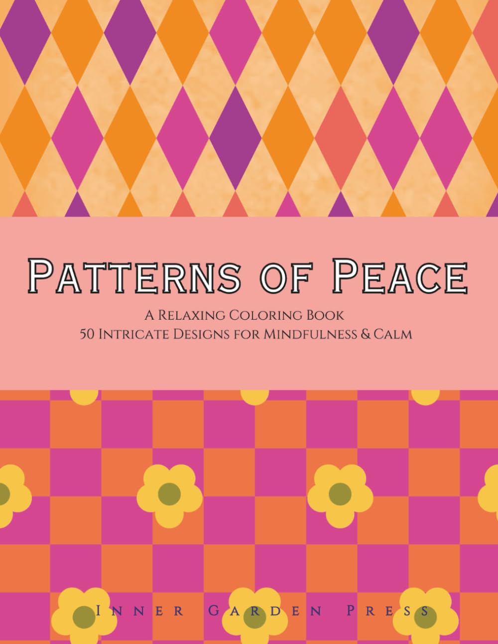 PATTERNS OF PEACE A Relaxing Coloring Book 50 Intricate Designs for Mindfulness & Calm: Adult Coloring Book