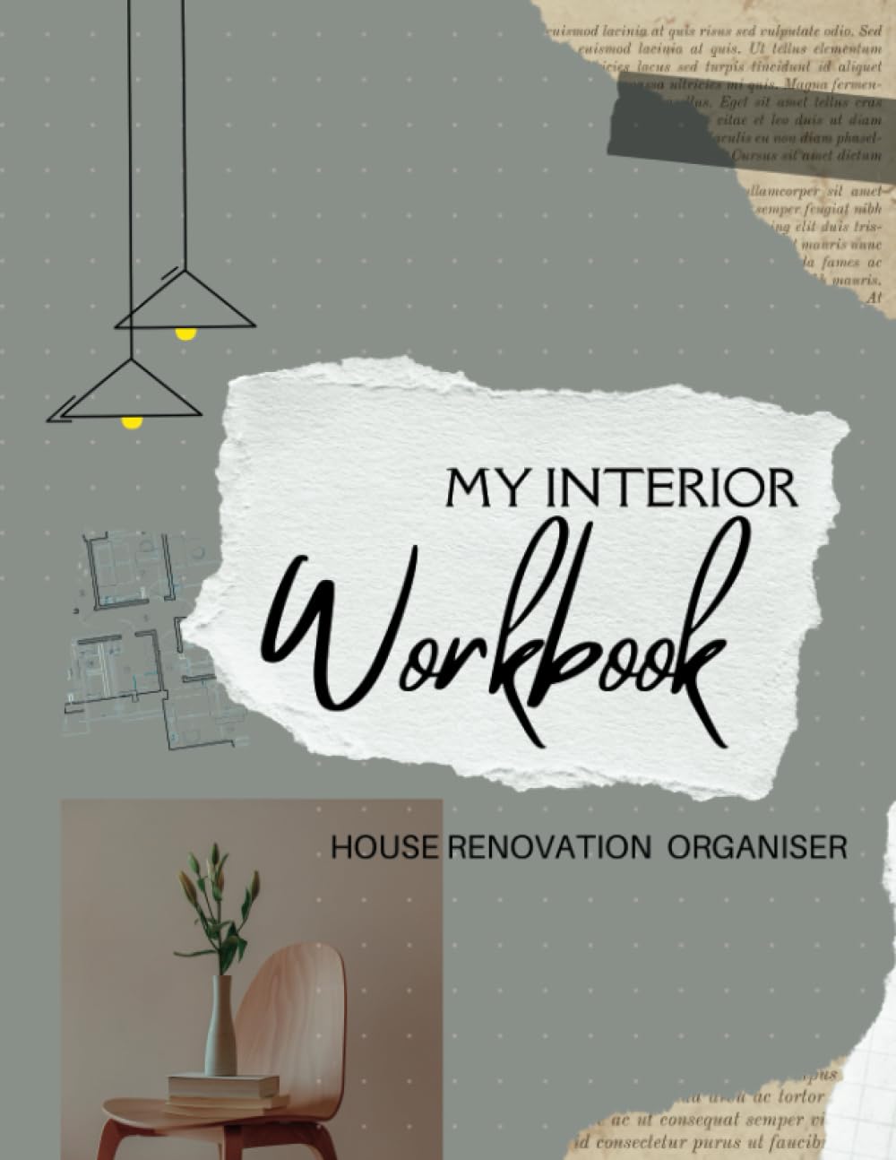 MY INTERIOR WORKBOOK: HOUSE RENOVATION ORGANISER: HOME DESIGN IDEAS, INSPIRATION, DRAW LAYOUT, NOTE QUOTES, CHECKLISTS AND MUCH MORE.