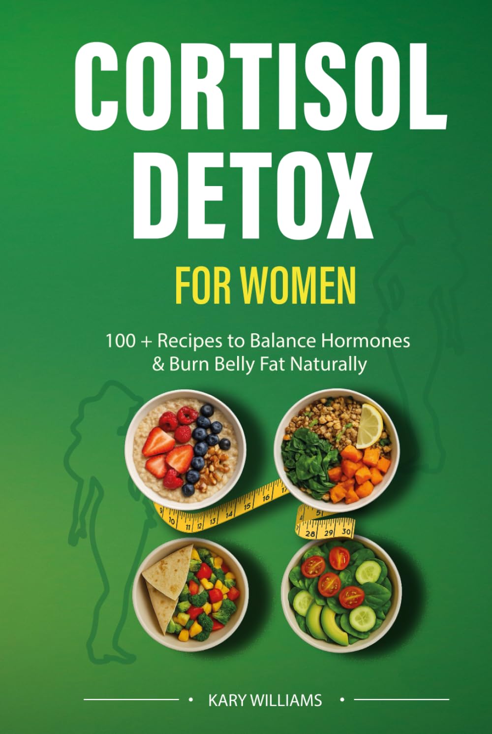 Cortisol Detox for Women: 100+ Recipes to Balance Hormones & Burn Belly Fat Naturally