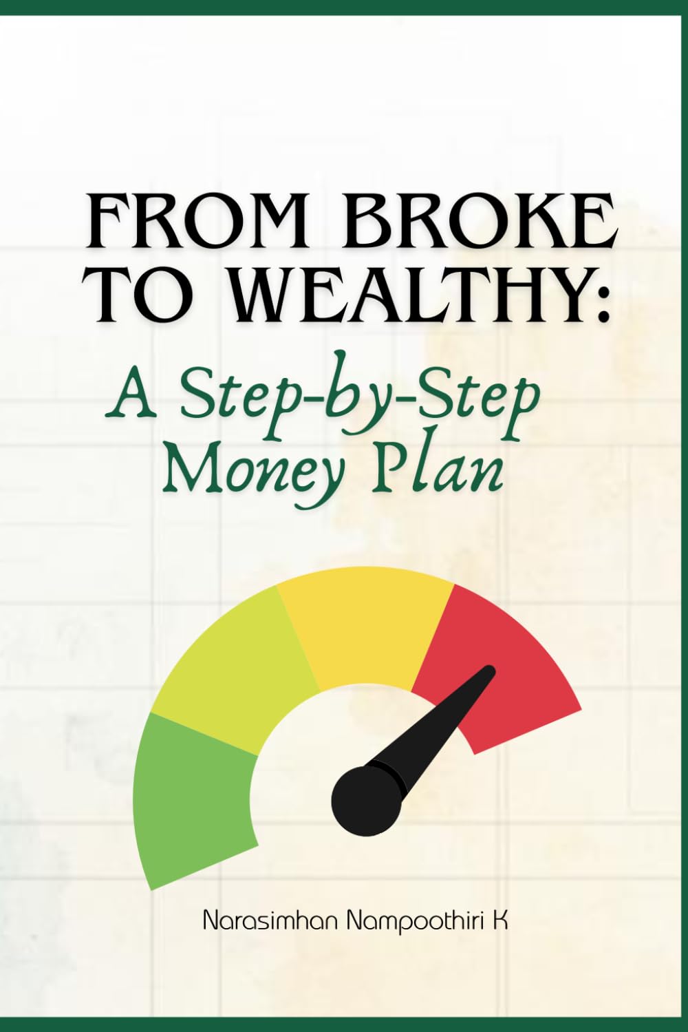 From Broke to Wealthy: A Step-by-Step Money Plan: Your Complete Guide to Financial Freedom | Master Your Money, Multiply Your Income, and Secure Your Future