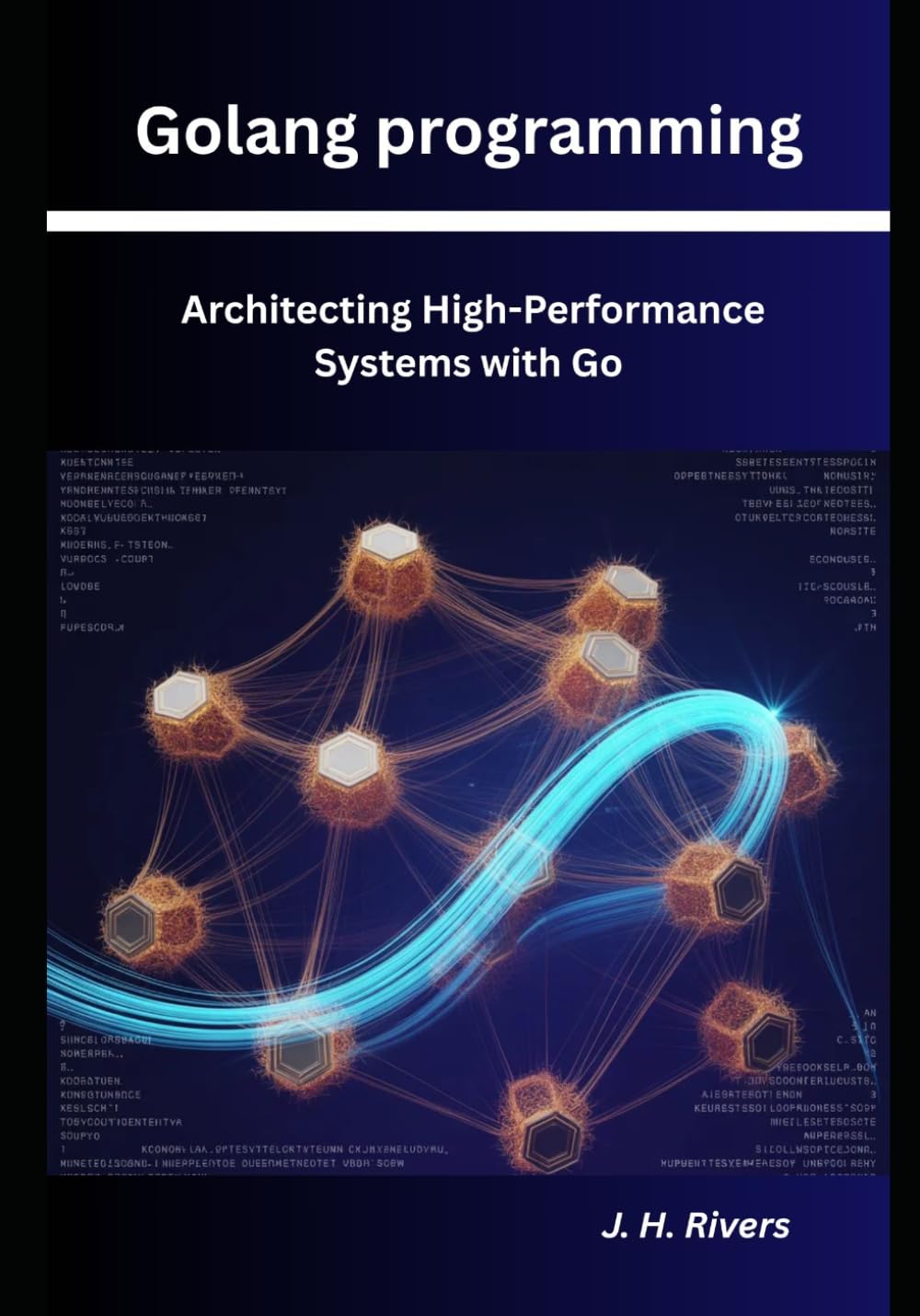 Golang Programming: Architecting High-Performance Systems with Go