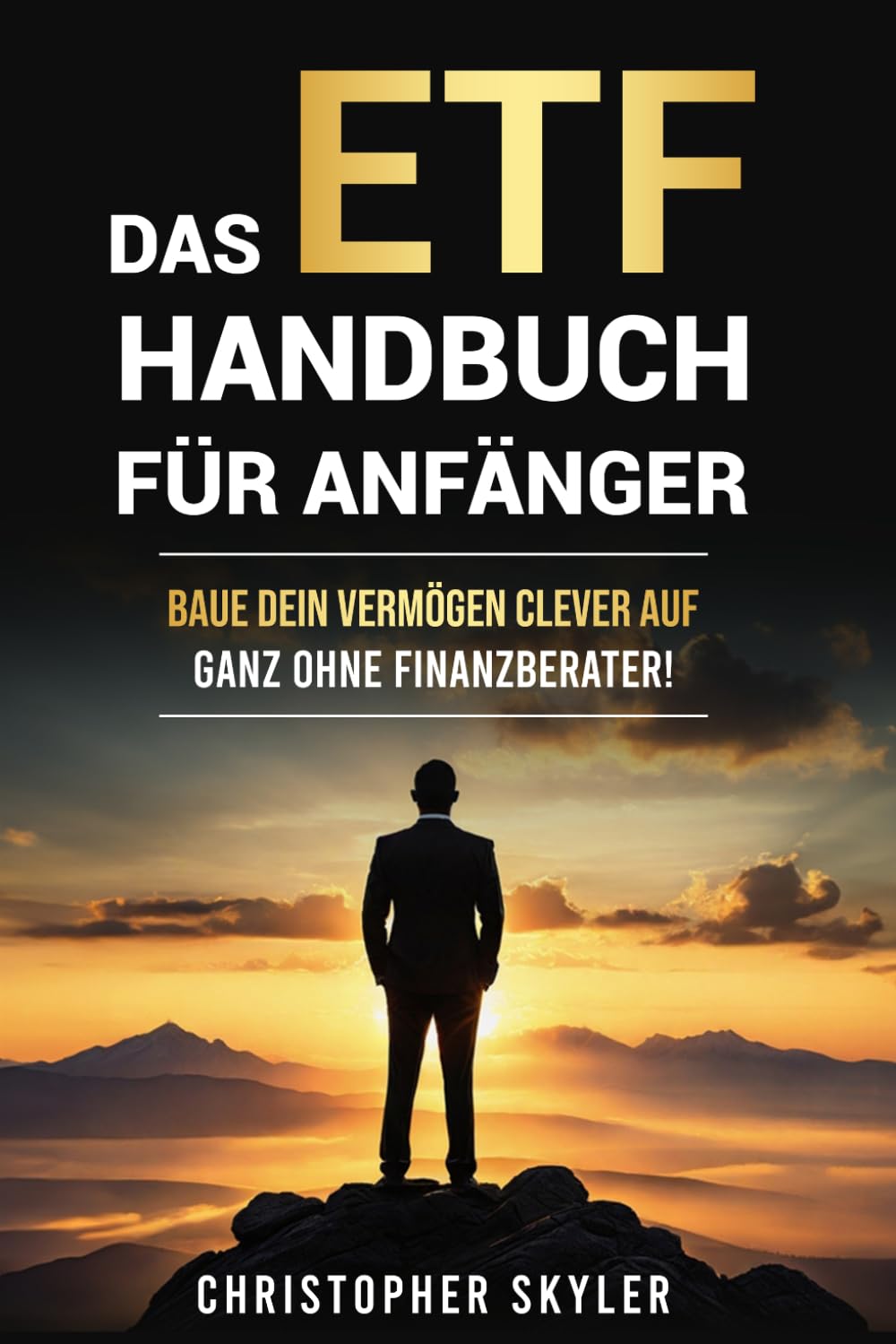 Das ETF Handbuch für Anfänger: Investieren Sie smart in ETFs, bauen Sie ein diversifiziertes Portfolio auf und schaffen Sie Vermögen – einfach, effektiv und ohne Finanzberater