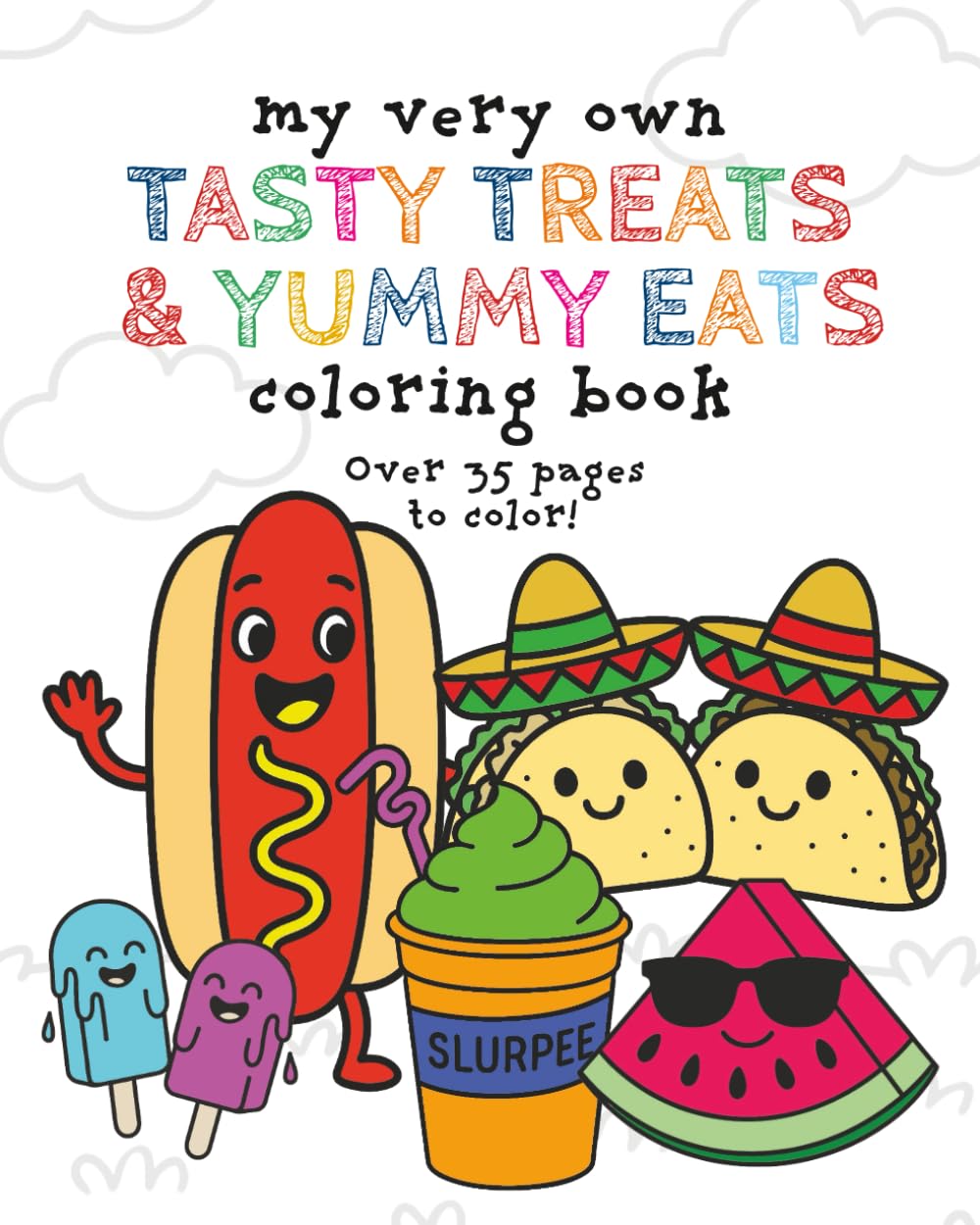 My Very Own Tasty Treats and Yummy Eats Coloring Book: Over 35 Delicious Images For Your Little Foodie to Color - Ages 3-8 (My Very Own Coloring Books)