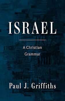 Israel: A Christian Grammar: Griffiths, Paul J
