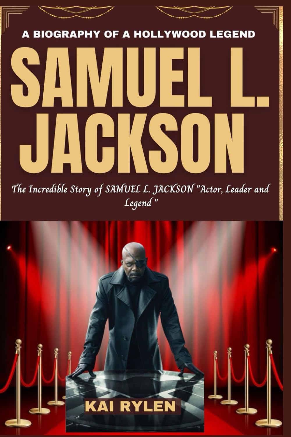 A BIOGRAPHY OF A HOLLYWOOD LEGEND SAMUEL L. JACKSON: The Incredible Story of SAMUEL L. JACKSON "Actors, Leader and Legend "