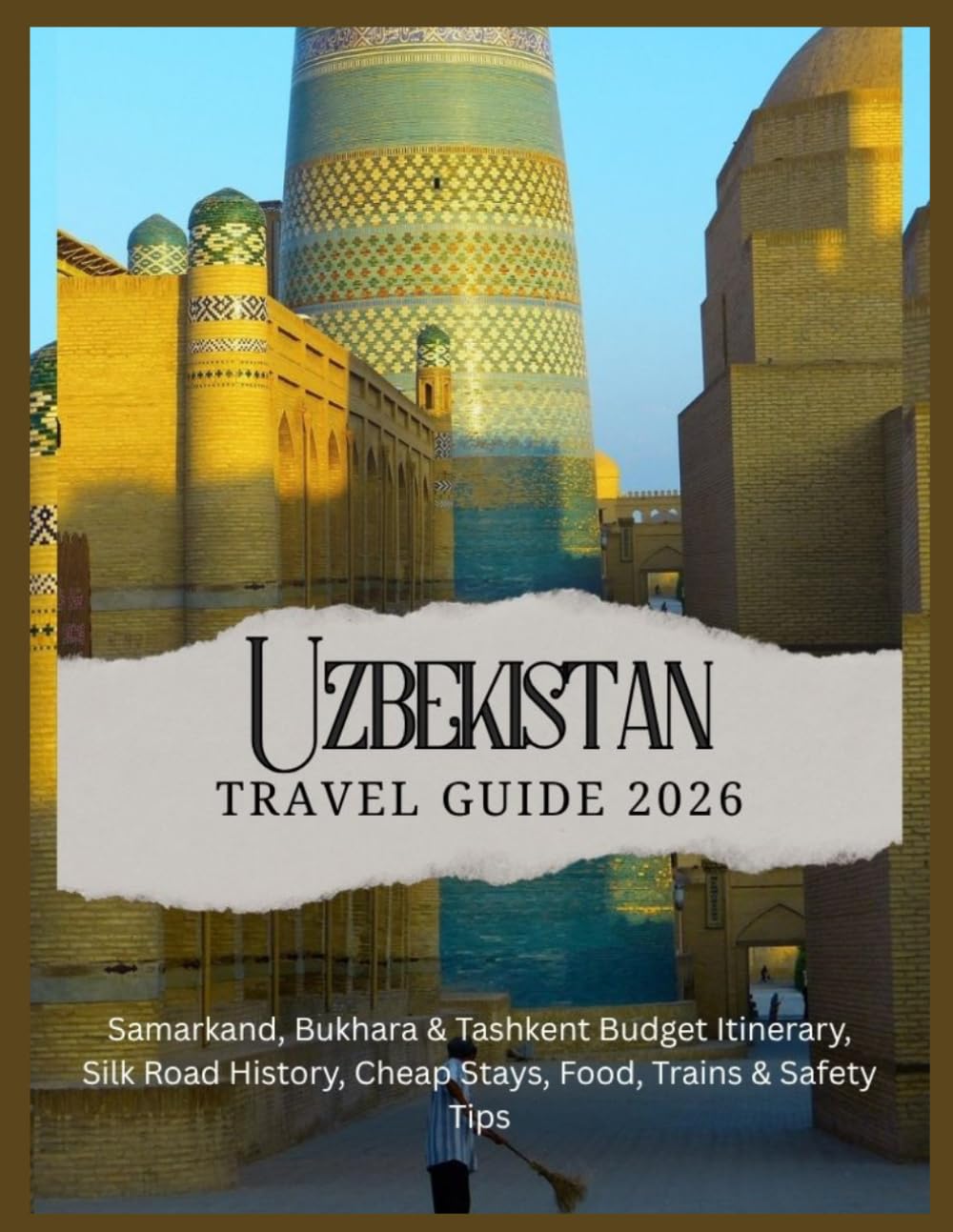 Uzbekistan Travel Guide 2026: Samarkand, Bukhara & Tashkent Budget Itinerary, Silk Road History, Cheap Stays, Food, Trains & Safety Tips.