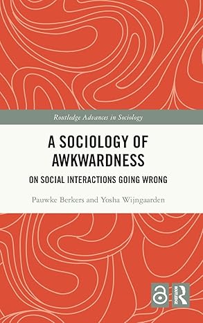 A Sociology of Awkwardness: On Social Interactions Going Wrong (Routledge Advances in Sociology) book cover