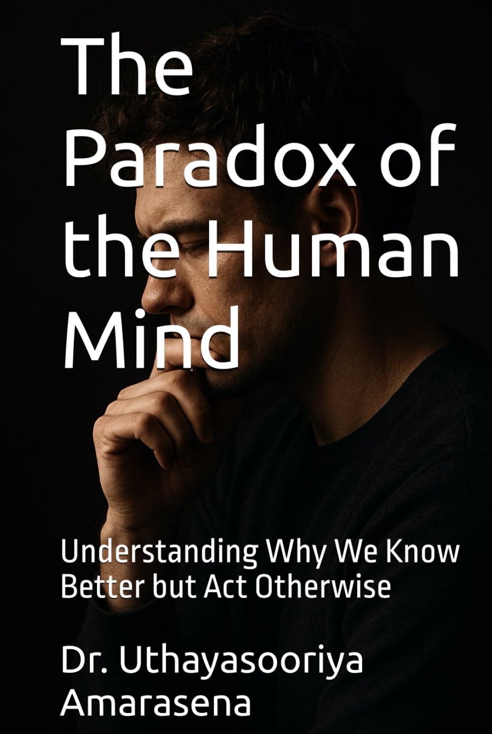 The Paradox of the Human Mind: Understanding Why We Know Better but Act Otherwise