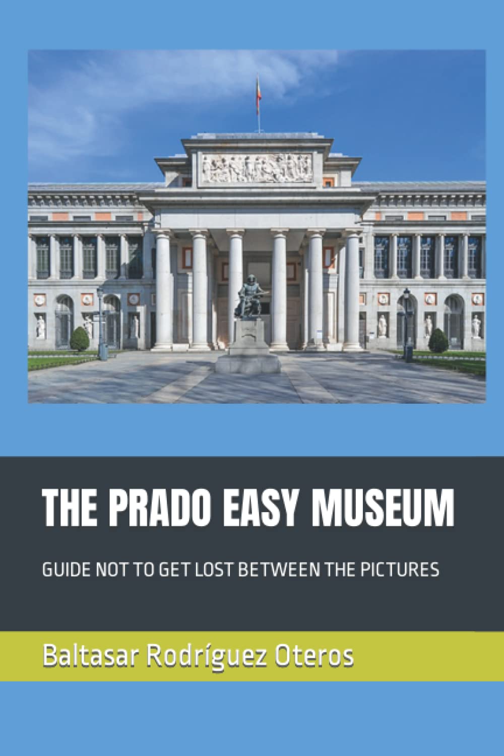 THE PRADO EASY MUSEUM: GUIDE NOT TO GET LOST BETWEEN THE PICTURES (GREAT MUSEUMS OF EUROPE)
