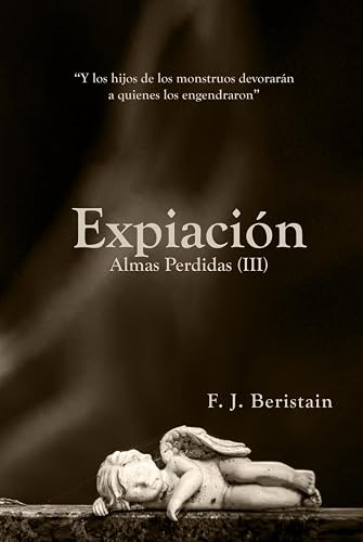 EXPIACIÓN: Y me topé con un monstruo y no sabía si rezar o asustarme (Serie Julián Zubiri y Ochoa) - Almas Perdidas (III)