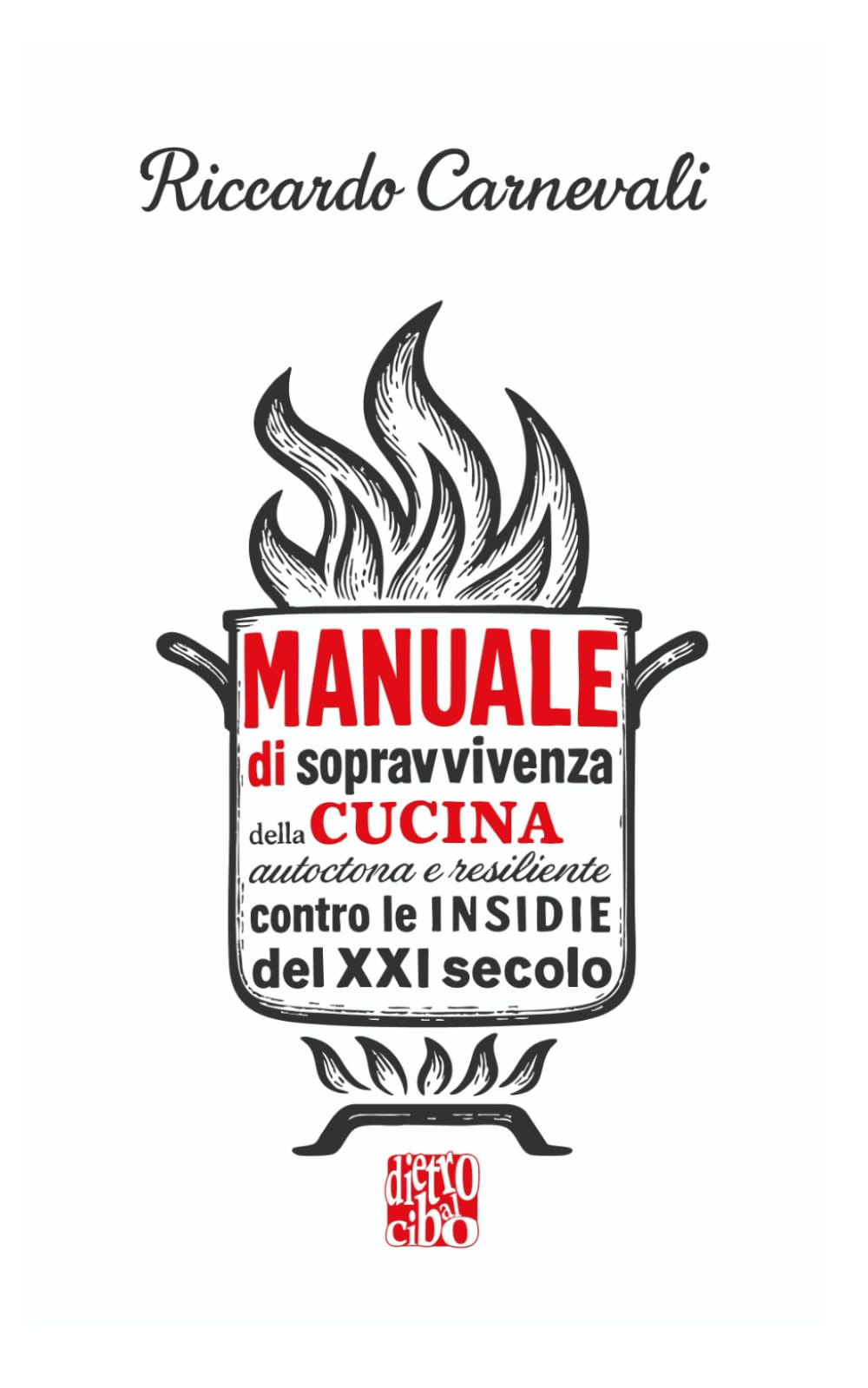 Manuale di Sopravvivenza della Cucina Italiana autoctona e resiliente contro le insidie del XXI secolo: Le regole scritte e non scritte della cucina, ... veri e la libertà di sbagliare (ma con gusto)