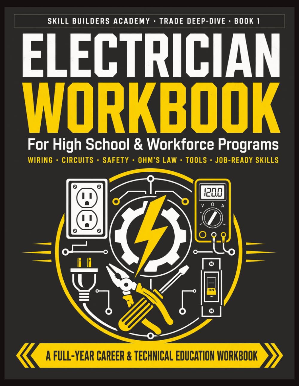 Electrician Workbook for High School & Workforce Programs: A Hands-On Trades Career Guide for Beginners & Pre-Apprenticeship — Wiring, Circuits, ... Job-Ready Skills for New Learners of Any Age