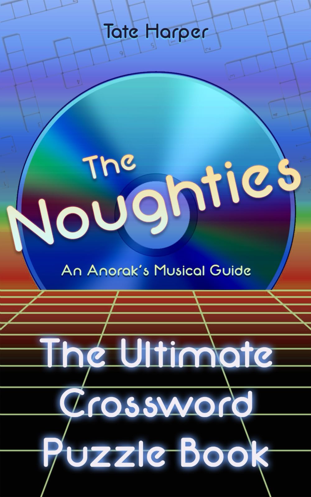 An Anorak's Musical Guide to the Noughties: The Ultimate Crossword Puzzle Book (The Ultimate Crossword Puzzle Book: An Anorak's Musical Guide)