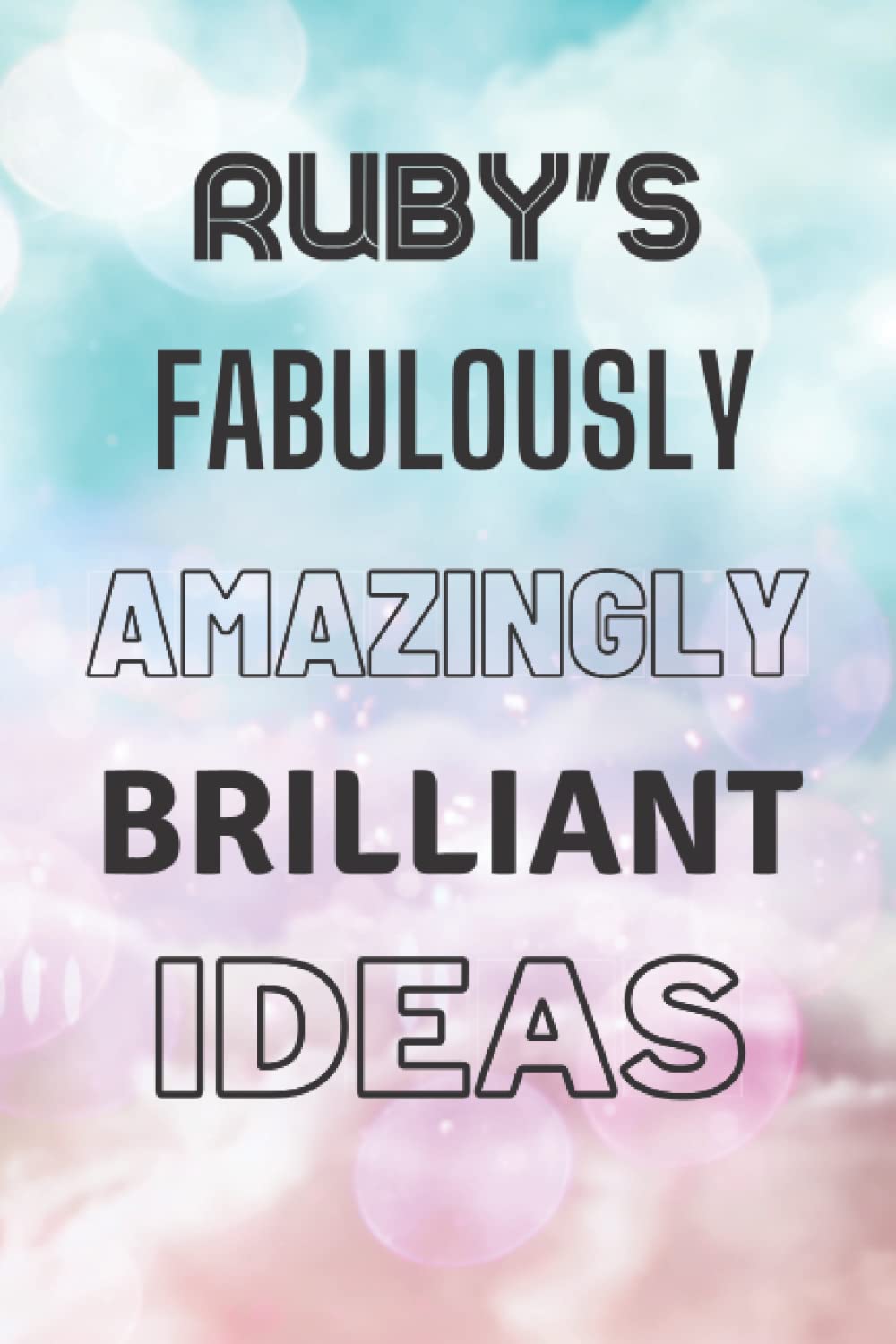Ruby's Fabulously Amazingly Brilliant Ideas: Personalised Name Journal for Ruby - Lined Notebook Birthday Present for Ruby - 6x9 inches - 110 pages