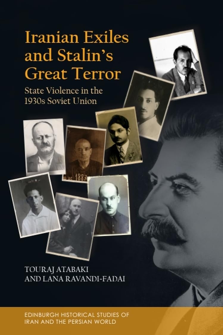 Iranian Exiles and Stalin’s Great Terror: State Violence in the 1930s Soviet Union (Edinburgh Historical Studies of Iran and the Persian World)