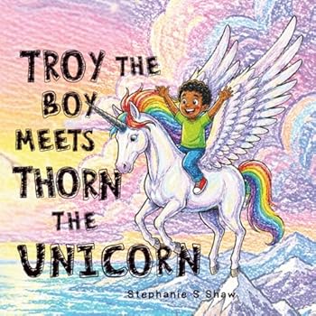 Troy The Boy Meets Thorn The Unicorn: A Rhyming Bedtime Story for Toddlers and kids about Imagination and Magic