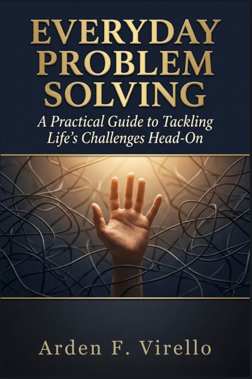 Everyday Problem Solving: A Practical Guide to Tackling Life's Challenges Head-On (THE EVERYDAY PROBLEM SOLVING SERIES)