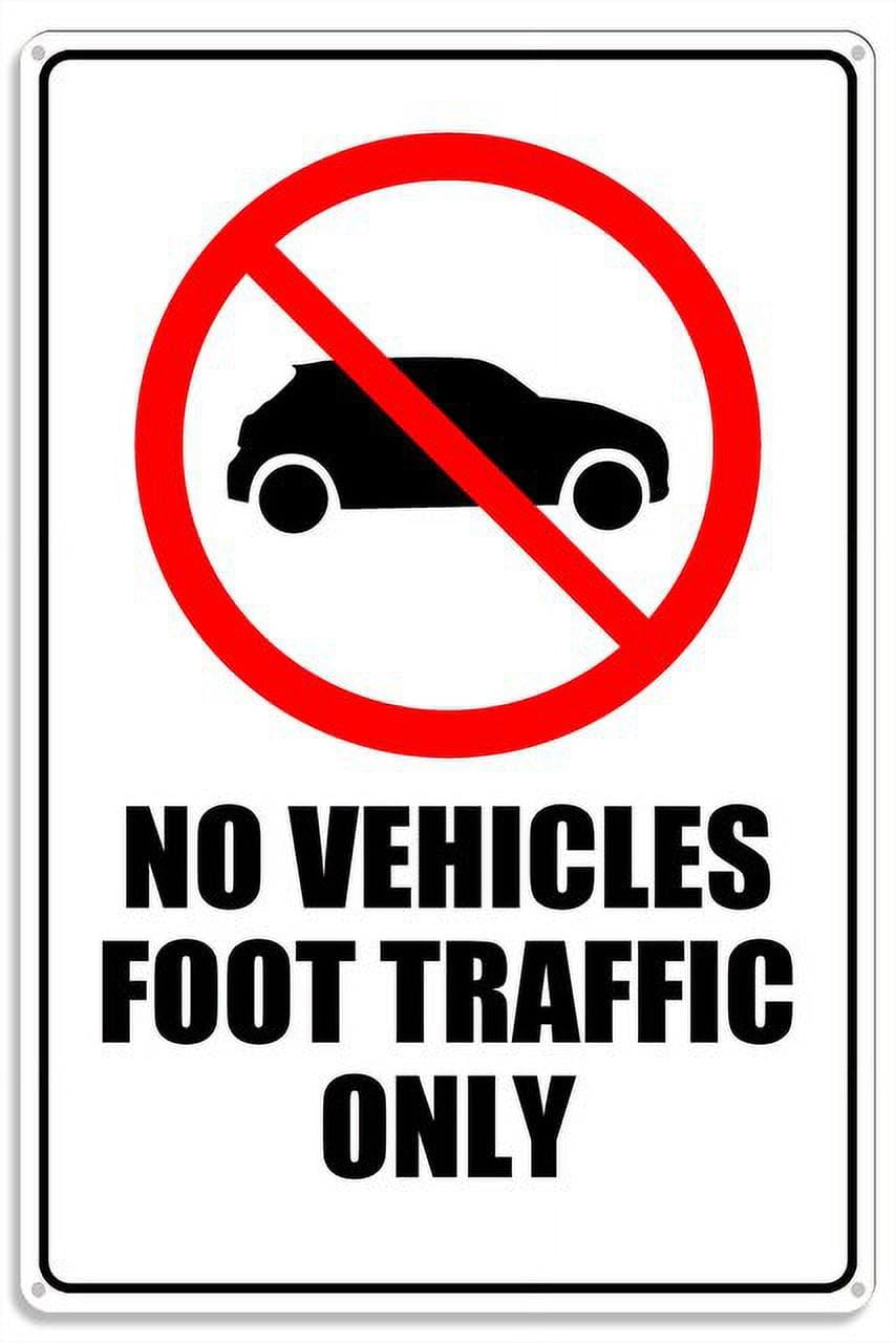 peiyeety No Vehicles Foot Traffic Only Metal Sign with Symbol Aluminum Uv Printed 4 Pre-Drilled Holes 12x16 Inches