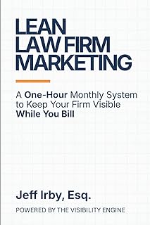 Lean Law Firm Marketing: A One-Hour Monthly System to Keep Your Firm Visible While You Bill