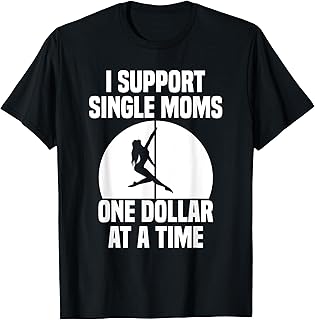 I Support Single Moms One Dollar At A Time Apparel T-Shirt