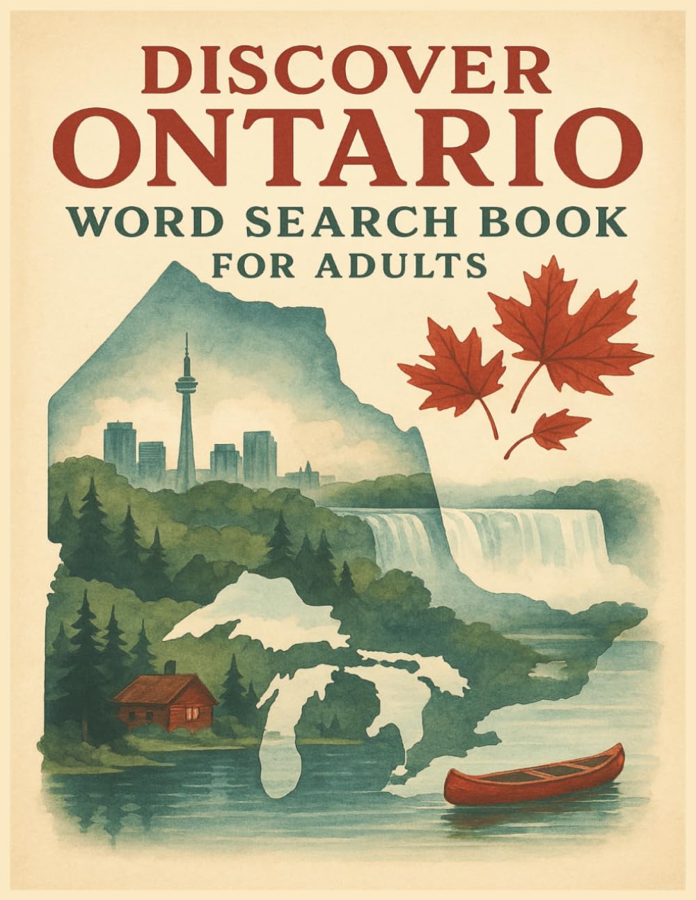 Discover Ontario Word Search Puzzle Book for Adults: 55 Scenic and Relaxing Puzzles Featuring Lakes, Forests, Wildlife, Seasonal Beauty, and Classic ... (Explore Canada Word Search Series)