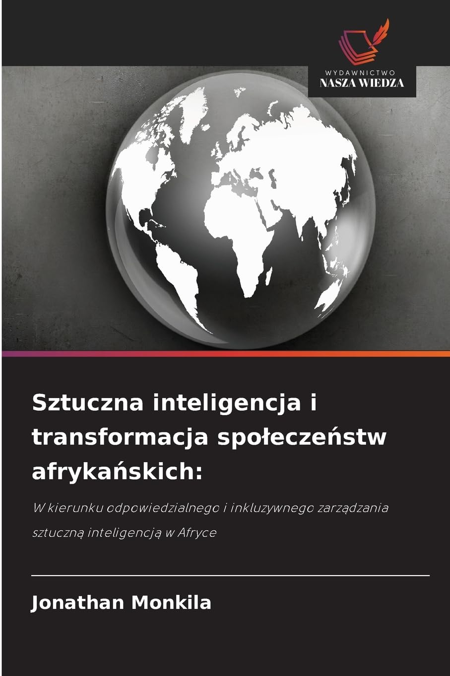 Sztuczna inteligencja i transformacja społeczeństw afrykańskich:: W kierunku odpowiedzialnego i inkluzywnego zarządzania sztuczną inteligencją w Afryce