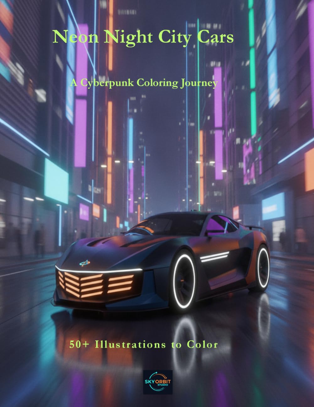 Neon Night City Cars: An Adult Coloring Book of Cyberpunk Cars and Futuristic City Streets (Sky Orbit Garage Series)