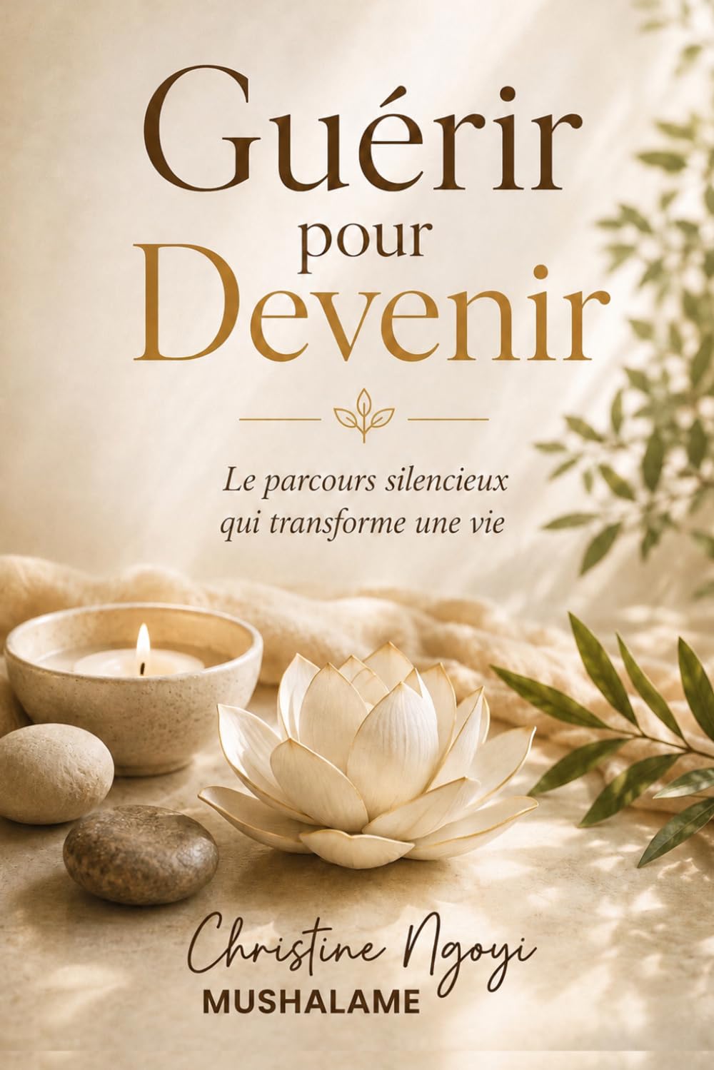 GUÉRIR POUR DEVENIR: Le parcours silencieux qui transforme une vie (GUÉRISON HOLISTIQUE & MIEUX-ÊTRE)