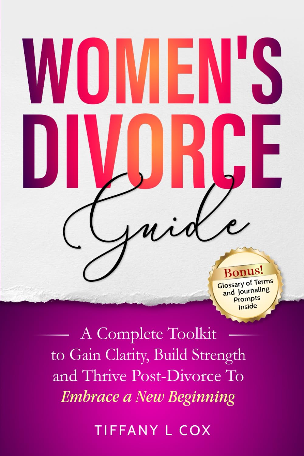Women's Divorce Guide: A Complete Toolkit To Gain Clarity, Build Strength, and Thrive Post-Divorce To Embrace a New Beginning