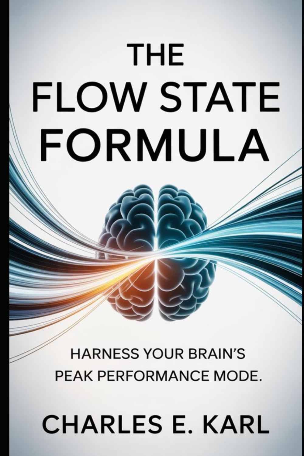 THE FLOW STATE FORMULA: Harness Your Brain’s Peak Performance Mode
