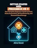 Getting Started with Proxmox VE 9: Your Complete Beginner’s Guide to Smart Home Automation, Ad-Free Browsing, and Personal Cloud Storage