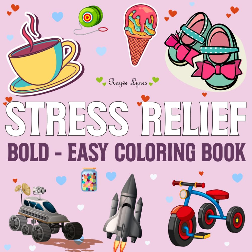 Stress Relief Bold Easy Coloring Book: Simple, Fun & Relaxing Designs for Adults, Seniors, Beginners & Stress Relief Coloring (A Simple and Relaxing Coloring Book)