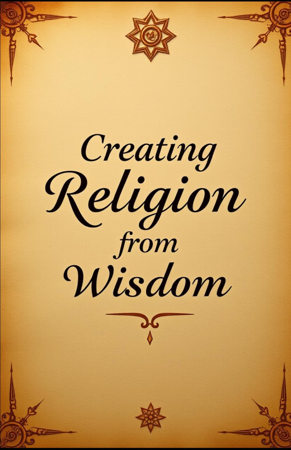 Creating Religion from Wisdom (Hidden Religious Truths)