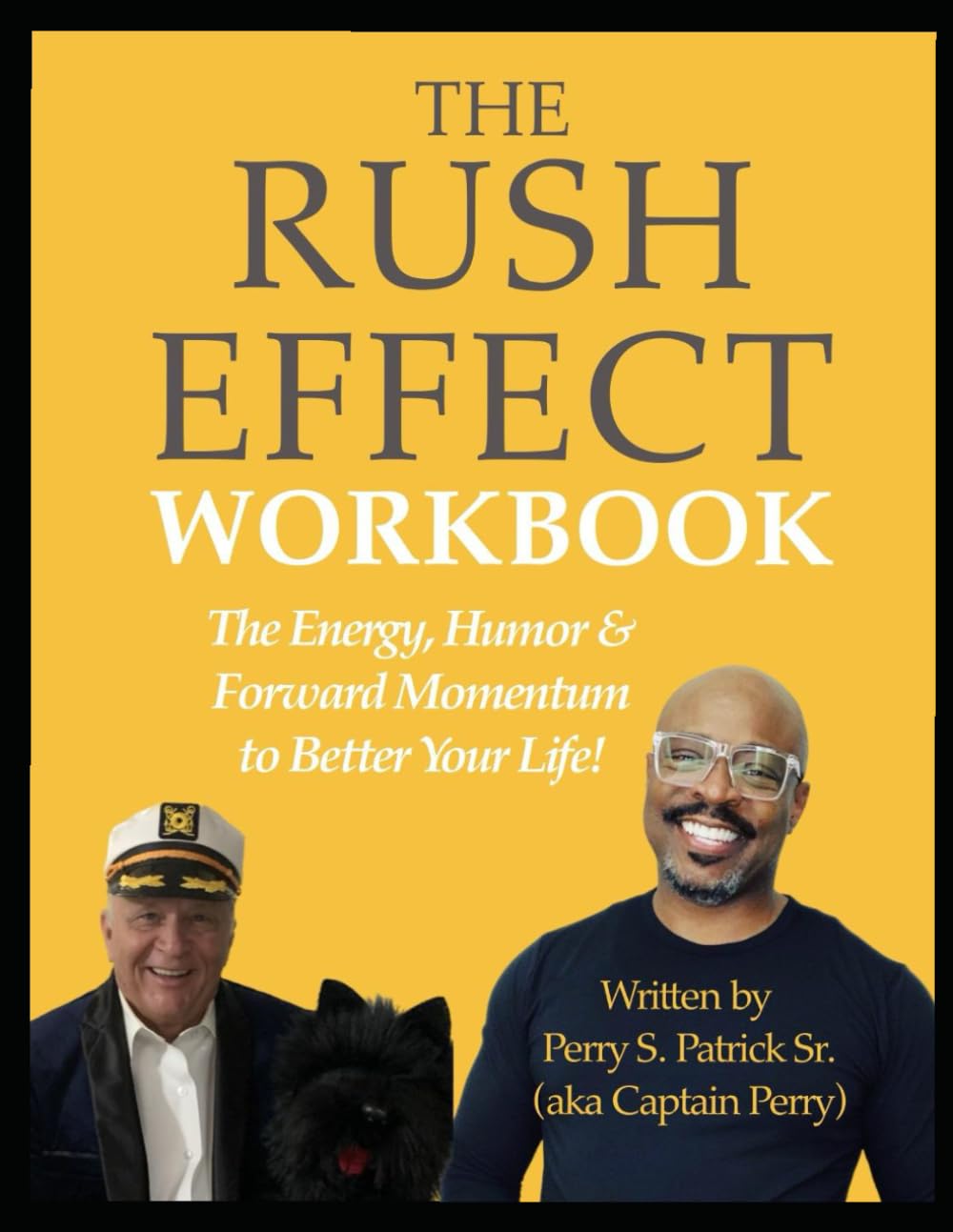 THE RUSH EFFECT: TRAINING WORKBOOK: The Energy, Humor, & Forward Momentum to Better Your Life!