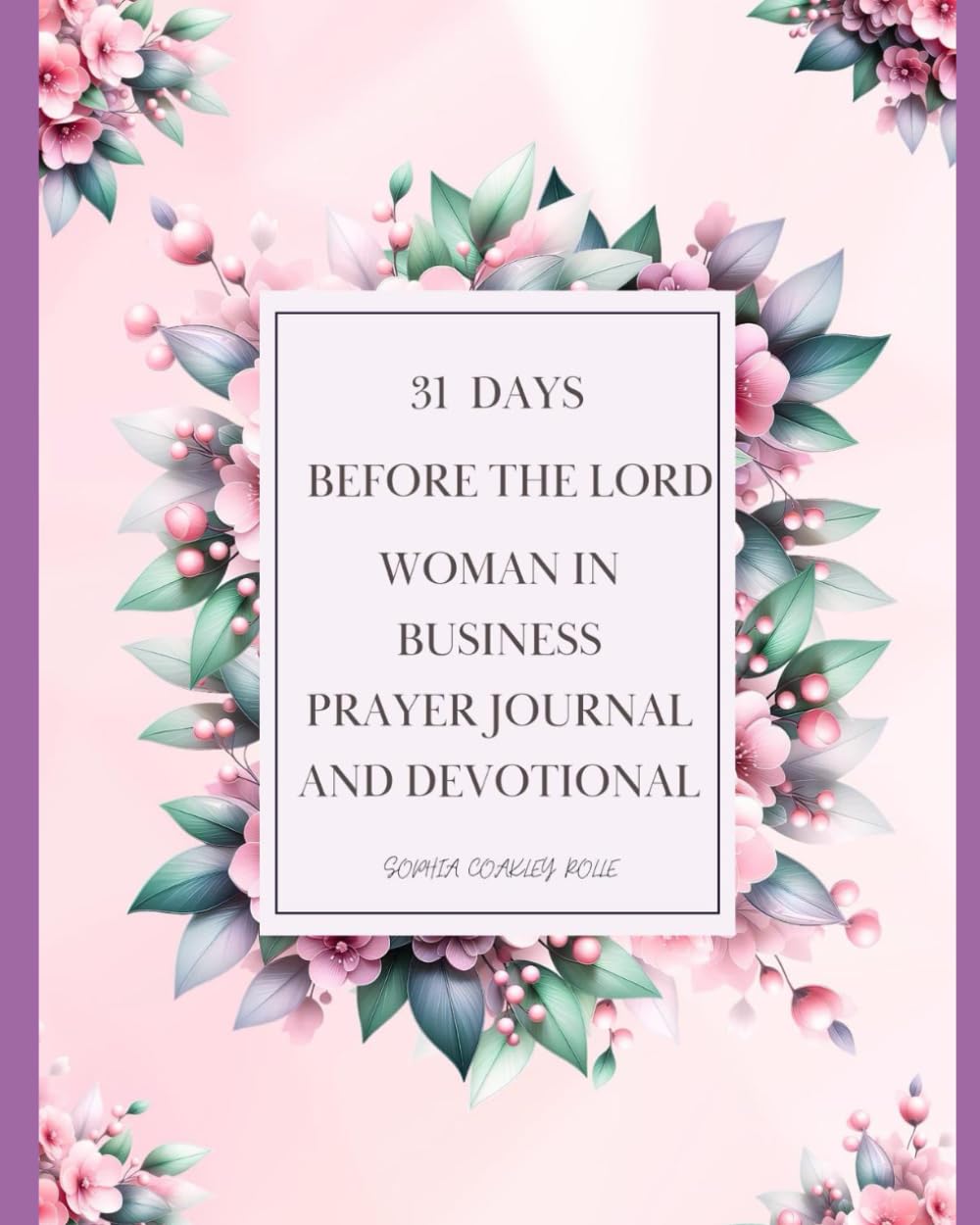 31 Days Before The Lord: "Women In Business Prayer Journal and Devotional"